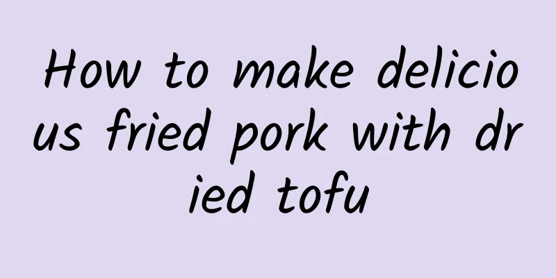 How to make delicious fried pork with dried tofu