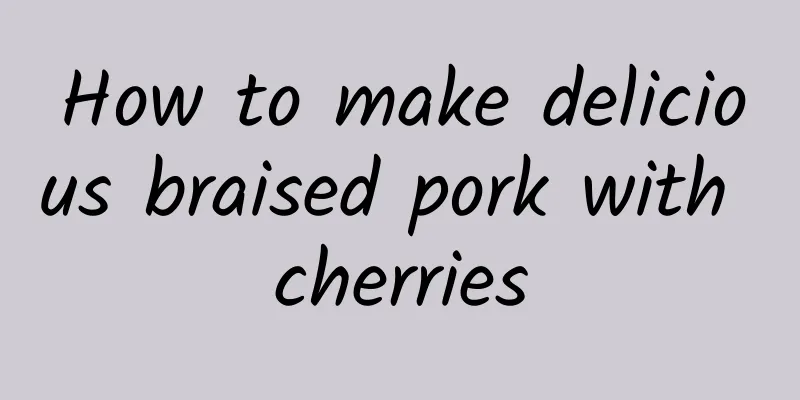 How to make delicious braised pork with cherries