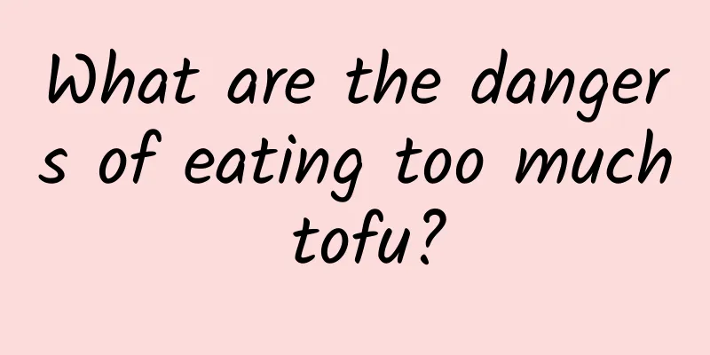 What are the dangers of eating too much tofu?