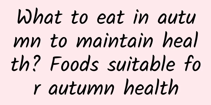 What to eat in autumn to maintain health? Foods suitable for autumn health