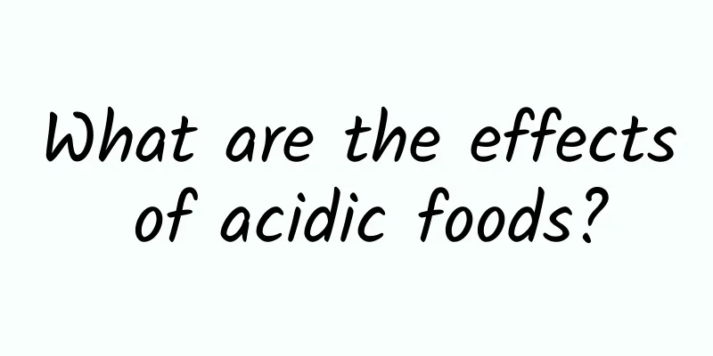 What are the effects of acidic foods?