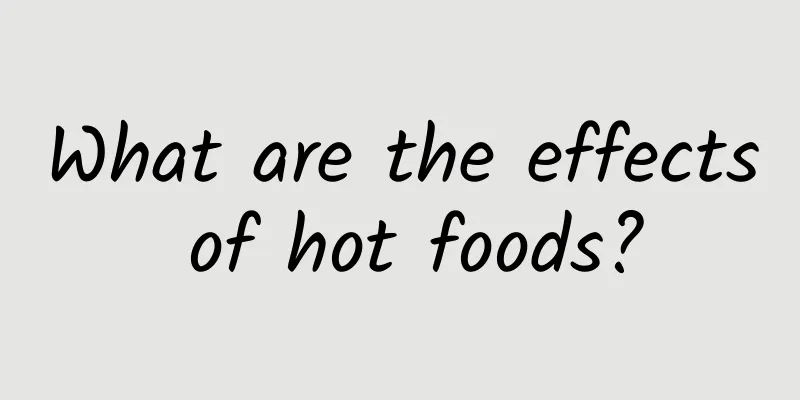 What are the effects of hot foods?