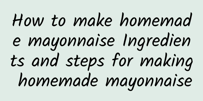 How to make homemade mayonnaise Ingredients and steps for making homemade mayonnaise