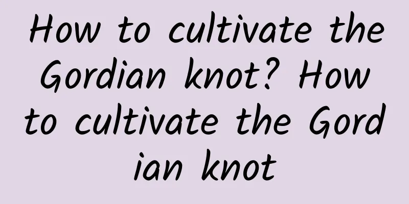 How to cultivate the Gordian knot? How to cultivate the Gordian knot