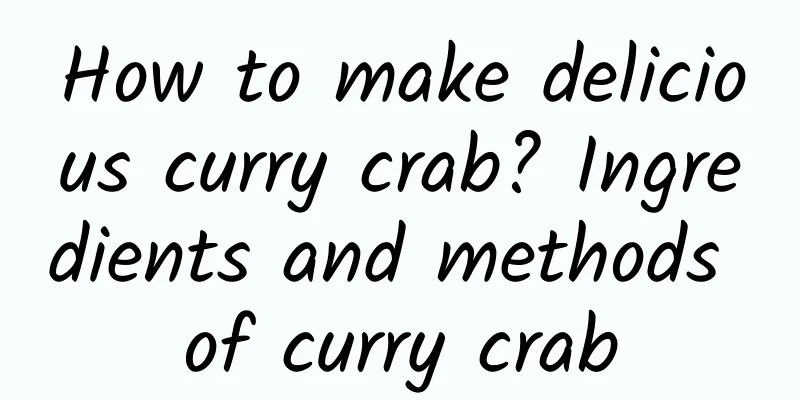 How to make delicious curry crab? Ingredients and methods of curry crab