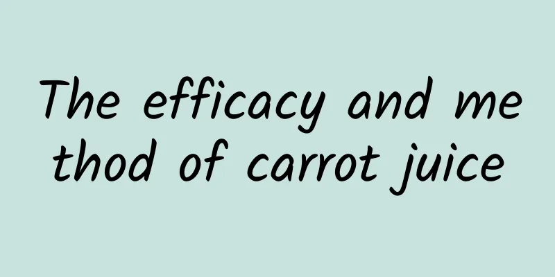 The efficacy and method of carrot juice