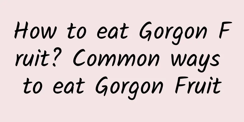 How to eat Gorgon Fruit? Common ways to eat Gorgon Fruit