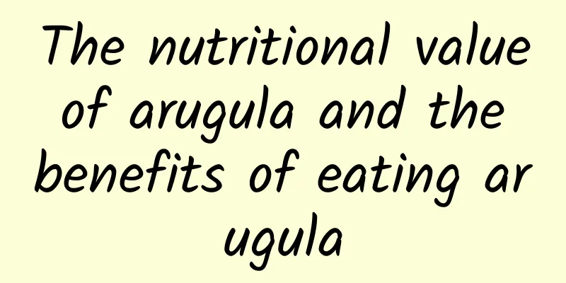 The nutritional value of arugula and the benefits of eating arugula