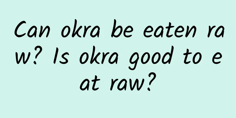 Can okra be eaten raw? Is okra good to eat raw?