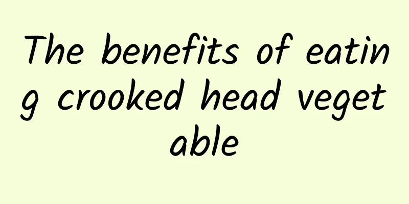 The benefits of eating crooked head vegetable