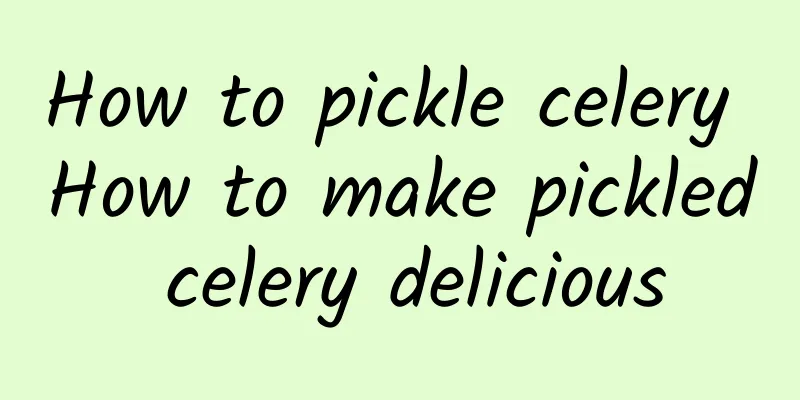 How to pickle celery How to make pickled celery delicious