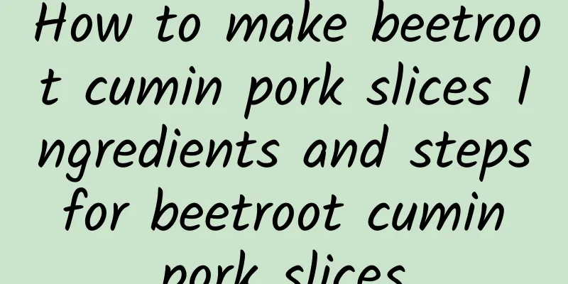 How to make beetroot cumin pork slices Ingredients and steps for beetroot cumin pork slices