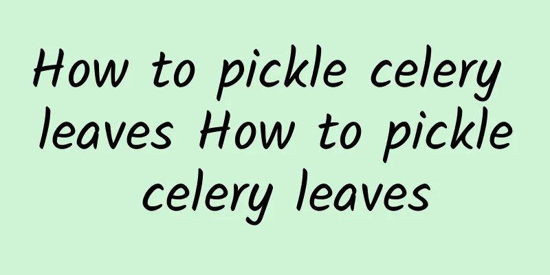 How to pickle celery leaves How to pickle celery leaves