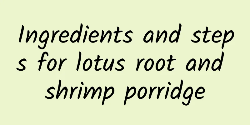 Ingredients and steps for lotus root and shrimp porridge