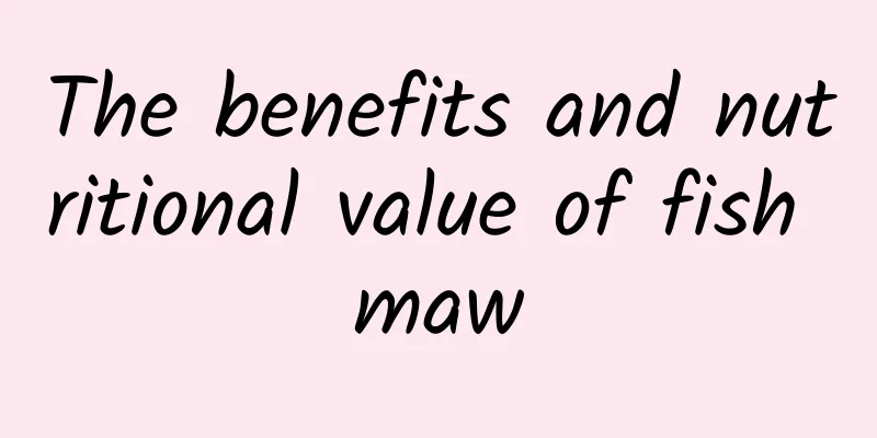 The benefits and nutritional value of fish maw