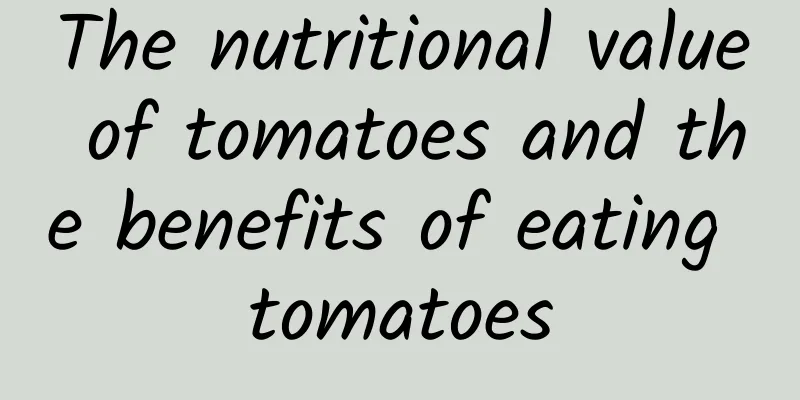 The nutritional value of tomatoes and the benefits of eating tomatoes