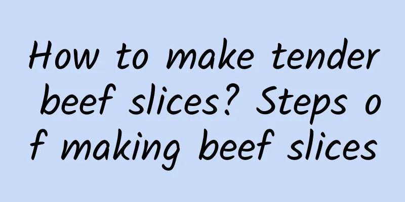 How to make tender beef slices? Steps of making beef slices