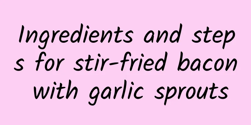 Ingredients and steps for stir-fried bacon with garlic sprouts