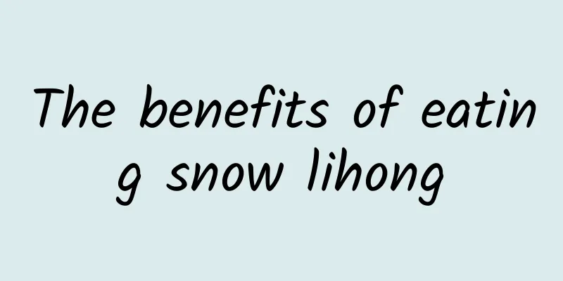 The benefits of eating snow lihong