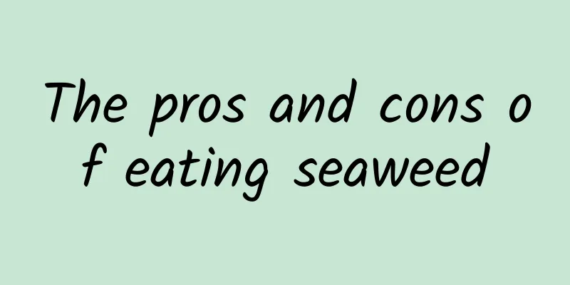 The pros and cons of eating seaweed