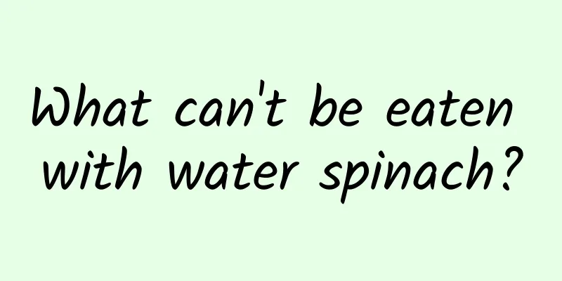 What can't be eaten with water spinach?