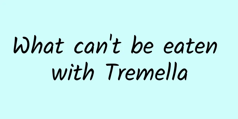 What can't be eaten with Tremella