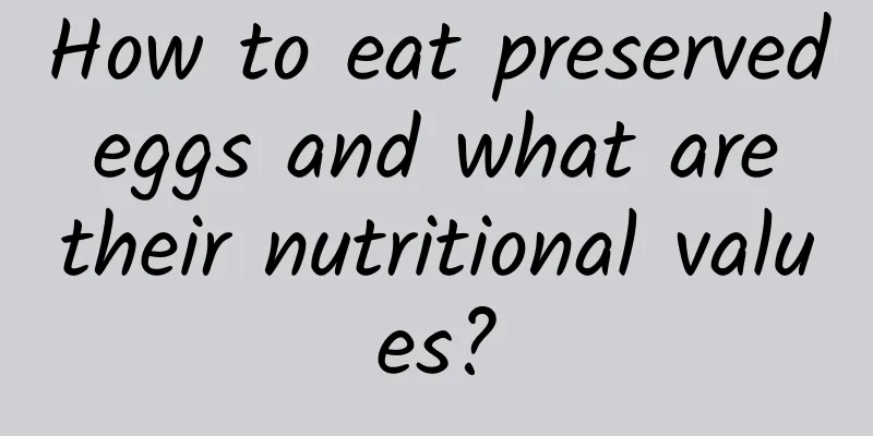 How to eat preserved eggs and what are their nutritional values?