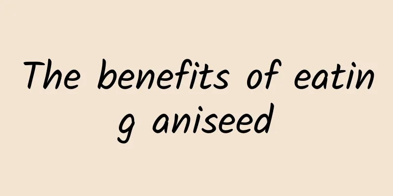 The benefits of eating aniseed