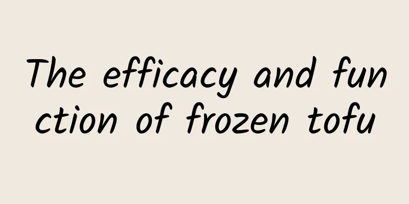 The efficacy and function of frozen tofu