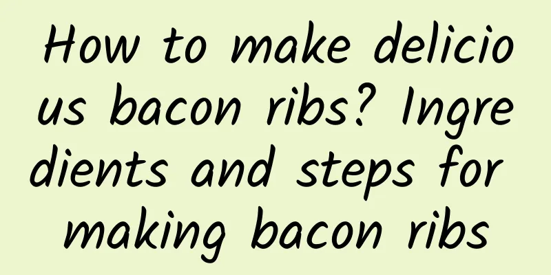 How to make delicious bacon ribs? Ingredients and steps for making bacon ribs