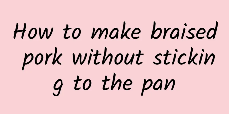How to make braised pork without sticking to the pan