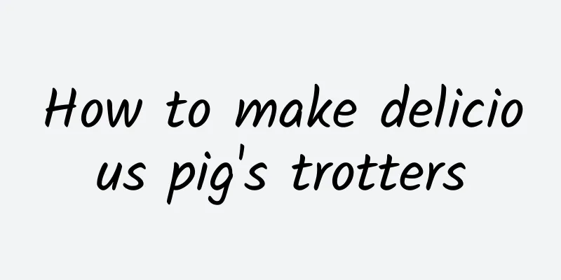 How to make delicious pig's trotters