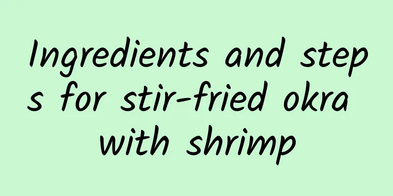 Ingredients and steps for stir-fried okra with shrimp