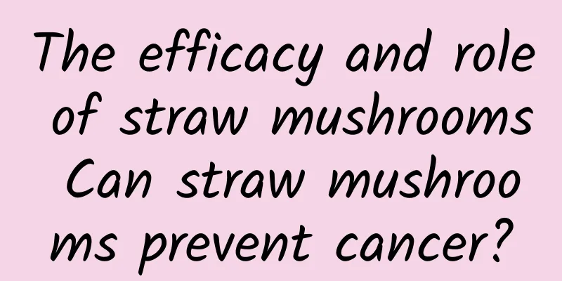 The efficacy and role of straw mushrooms Can straw mushrooms prevent cancer?