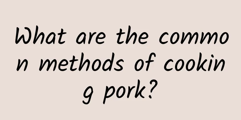 What are the common methods of cooking pork?