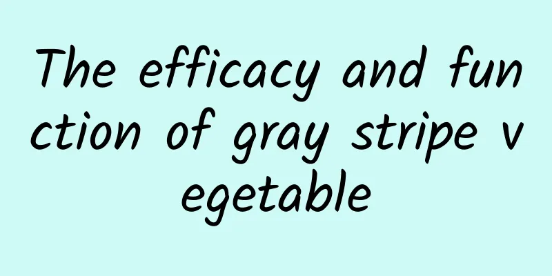 The efficacy and function of gray stripe vegetable