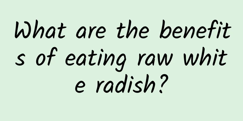 What are the benefits of eating raw white radish?