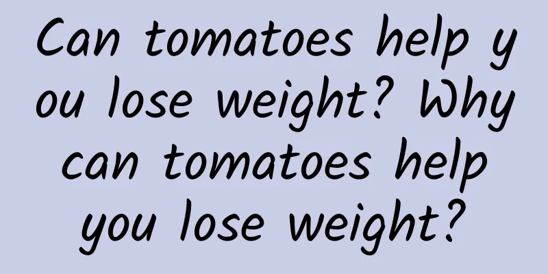 Can tomatoes help you lose weight? Why can tomatoes help you lose weight?