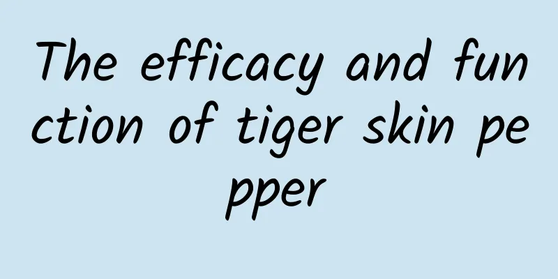 The efficacy and function of tiger skin pepper