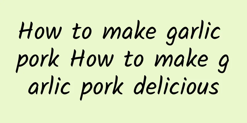 How to make garlic pork How to make garlic pork delicious