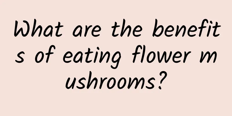 What are the benefits of eating flower mushrooms?