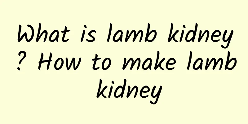 What is lamb kidney? How to make lamb kidney