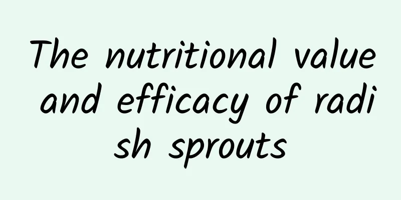 The nutritional value and efficacy of radish sprouts