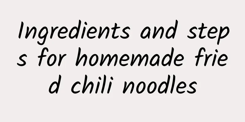 Ingredients and steps for homemade fried chili noodles