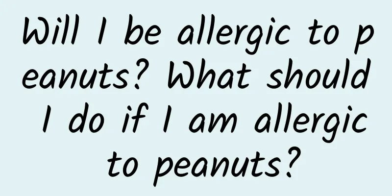 Will I be allergic to peanuts? What should I do if I am allergic to peanuts?