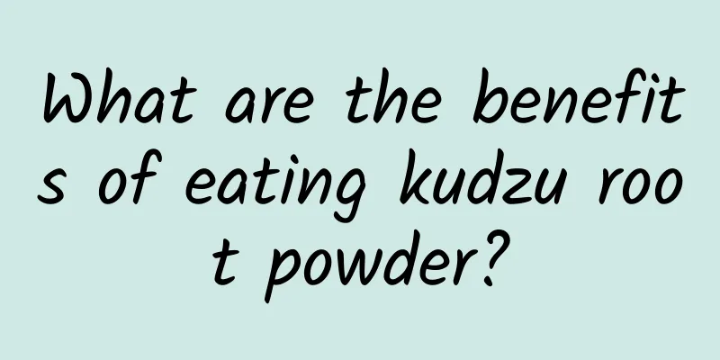 What are the benefits of eating kudzu root powder?