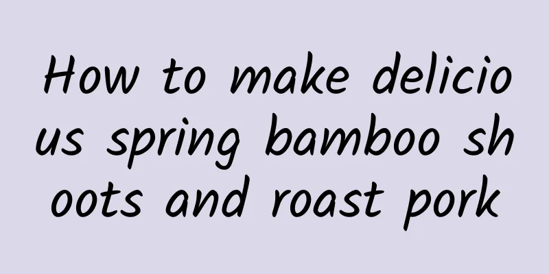 How to make delicious spring bamboo shoots and roast pork