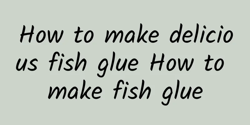 How to make delicious fish glue How to make fish glue