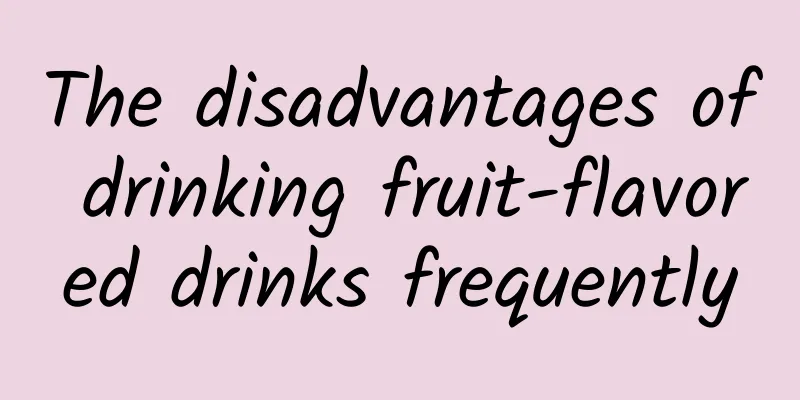 The disadvantages of drinking fruit-flavored drinks frequently