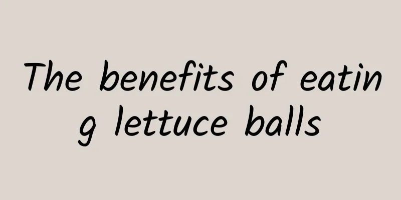 The benefits of eating lettuce balls